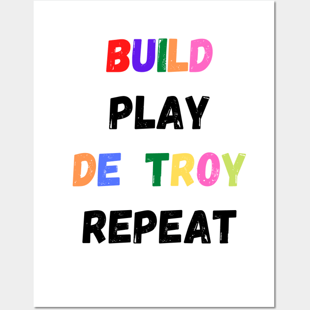 Build Play Destroy Repeat, Funny Gift for Kids Wall Art by merysam